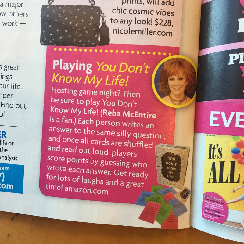 Playing You Don't Know My Life! Hosting game night? Then be sure to play YDKML! Reba McEntire is a fan. Each person writes an answer to the same silly question, and once all cards are shuffled and read out loud, players score points by guessing who wrote each answer. Get ready for lots of laughs and a great time!
